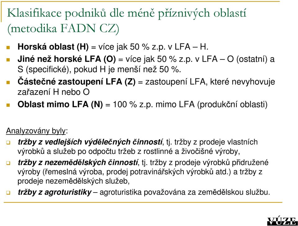 tržby z prodeje vlastních výrobků a služeb po odpočtu tržeb z rostlinné a živočišné výroby, tržby z nezemědělských činností, tj.