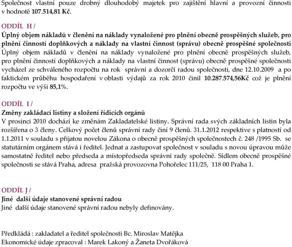 Úplný objem nákladů v členění na náklady vynaložené pro plnění obecně prospěšných služeb, pro plnění činností doplňkových a náklady na vlastní činnost (správu) obecně prospěšné společnosti vycházel