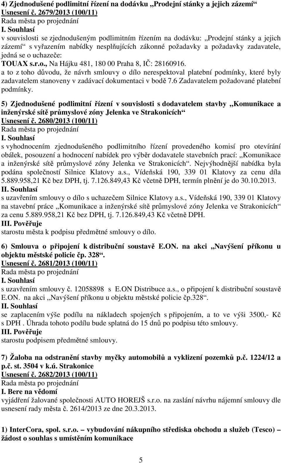 o uchazeče: TOUAX s.r.o., Na Hájku 481, 180 00 Praha 8, IČ: 28160916.