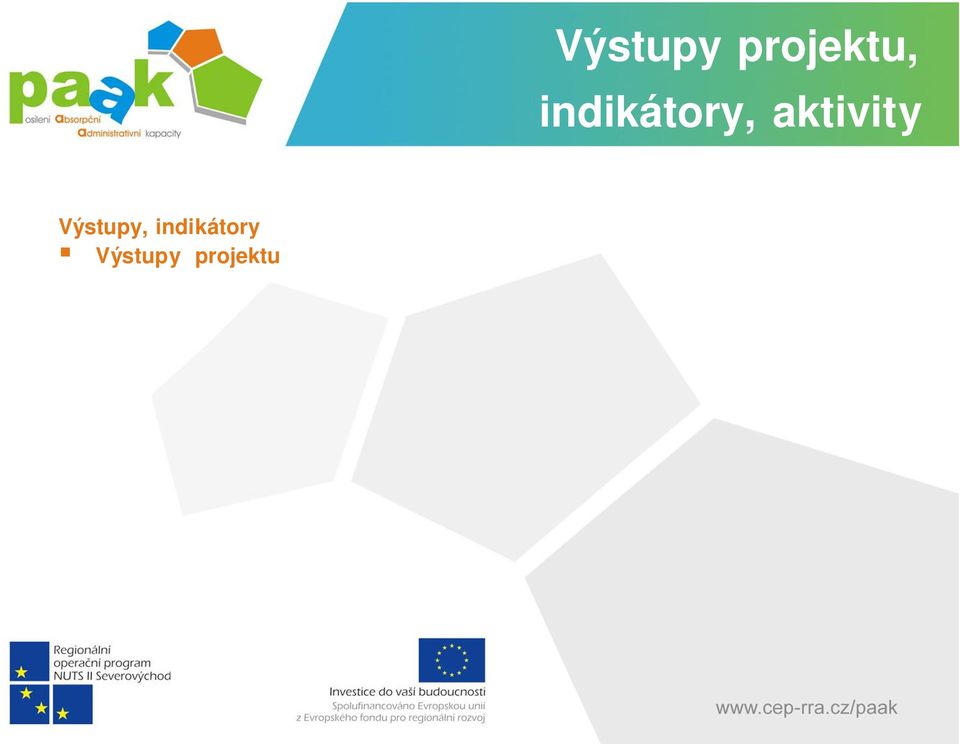 Indikátory jich musí projekt dosáhnout - bodovaná kritéria projektu. Indikátory - uvedeny v p íloze. 6 PP P.