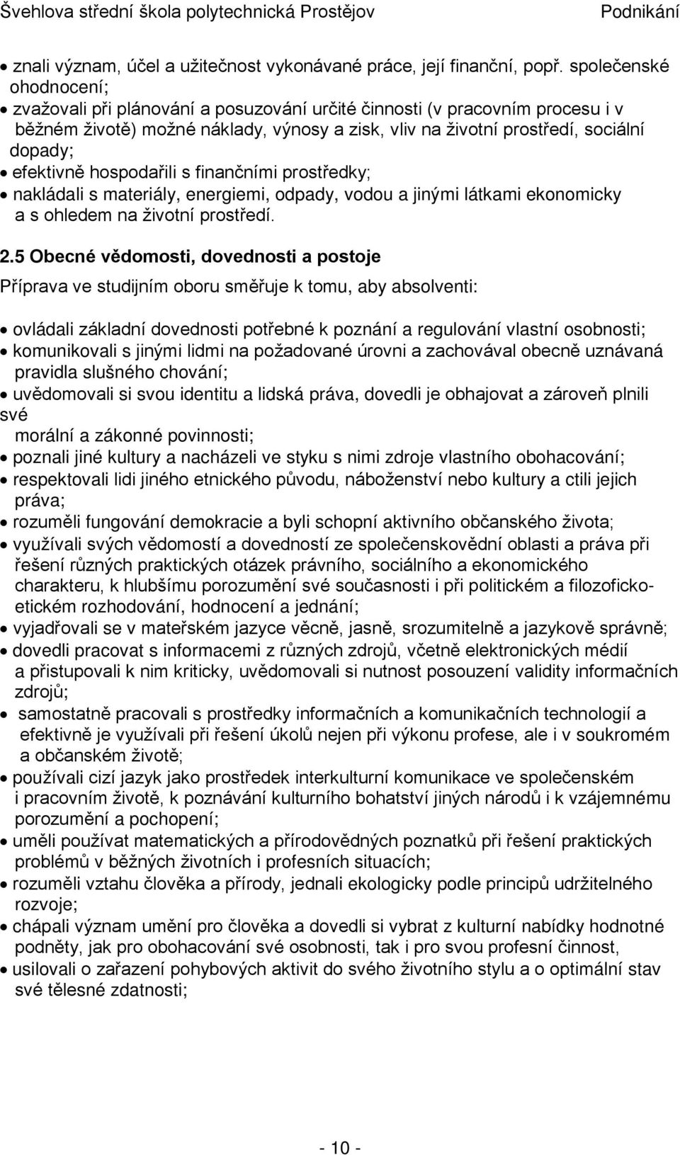 efektivně hospodařili s finančními prostředky; nakládali s materiály, energiemi, odpady, vodou a jinými látkami ekonomicky a s ohledem na životní prostředí. 2.