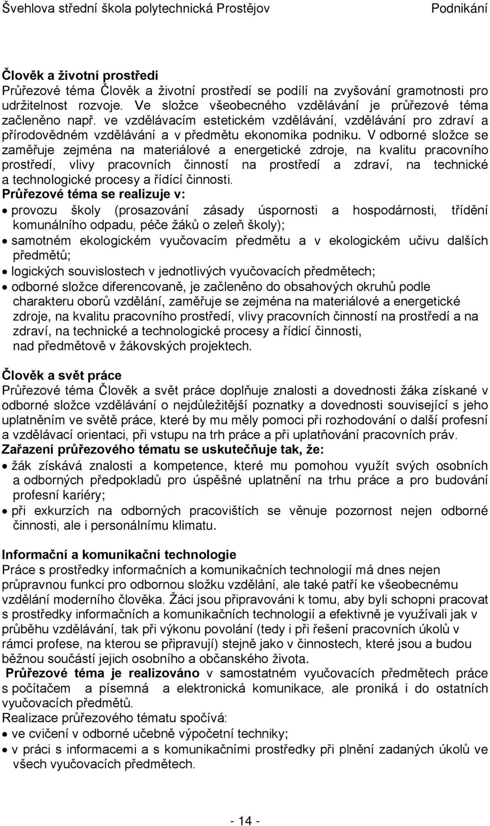 V odborné složce se zaměřuje zejména na materiálové a energetické zdroje, na kvalitu pracovního prostředí, vlivy pracovních činností na prostředí a zdraví, na technické a technologické procesy a