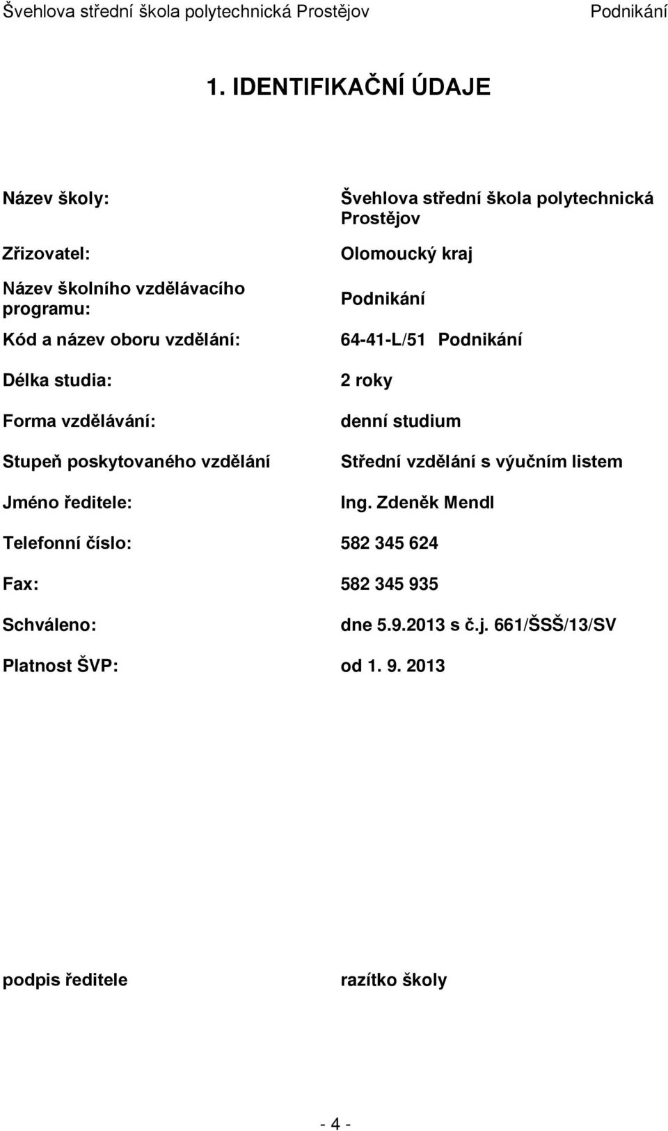 Olomoucký kraj 64-41-L/51 2 roky denní studium Střední vzdělání s výučním listem Ing.