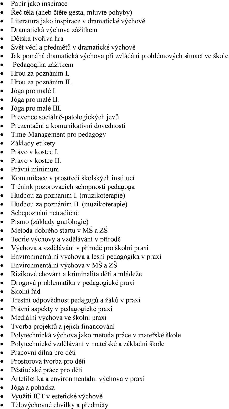 Prevence sociálně-patologických jevů Prezentační a komunikativní dovednosti Time-Management pro pedagogy Základy etikety Právo v kostce I. Právo v kostce II.