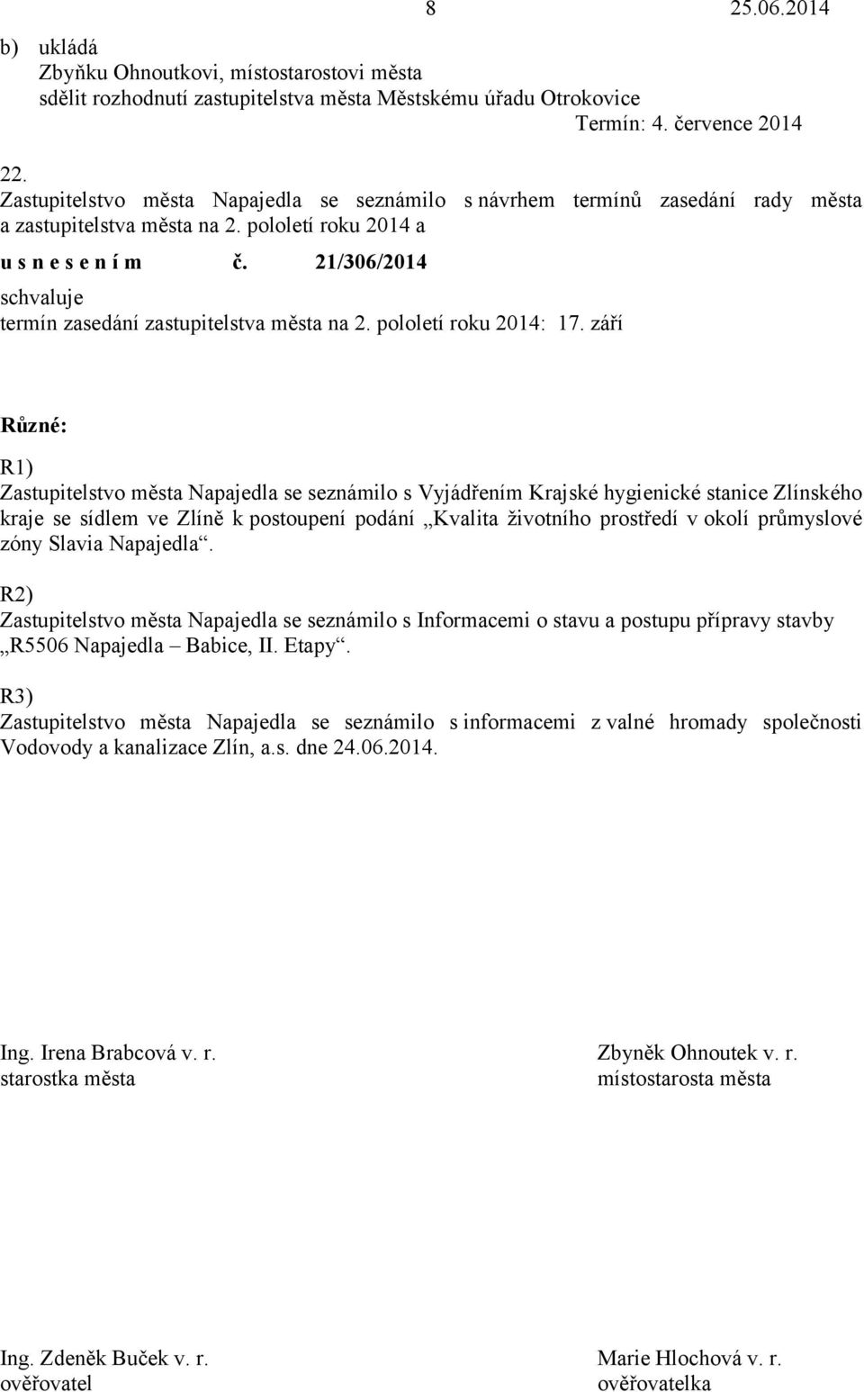 21/306/2014 schvaluje termín zasedání zastupitelstva města na 2. pololetí roku 2014: 17.