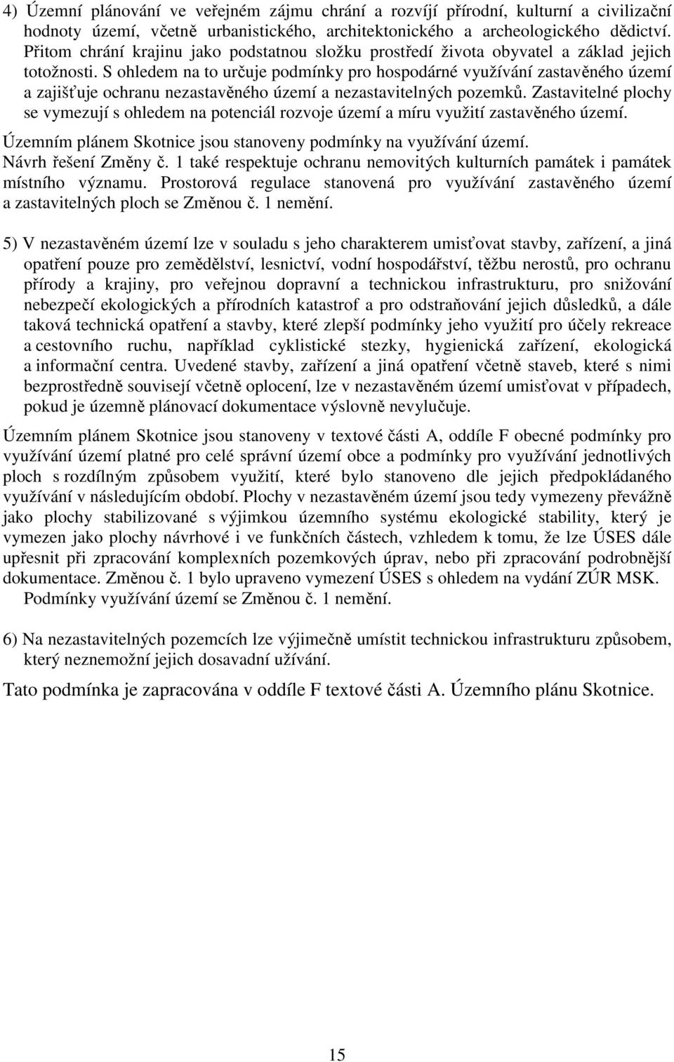 S ohledem na to určuje podmínky pro hospodárné využívání zastavěného území a zajišťuje ochranu nezastavěného území a nezastavitelných pozemků.