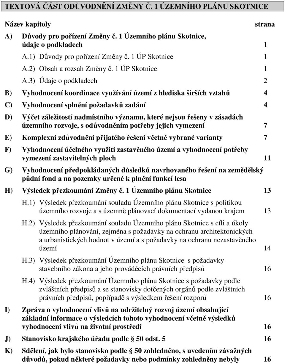 3) Údaje o podkladech 2 B) Vyhodnocení koordinace využívání území z hlediska širších vztahů 4 C) Vyhodnocení splnění požadavků zadání 4 D) Výčet záležitostí nadmístního významu, které nejsou řešeny v