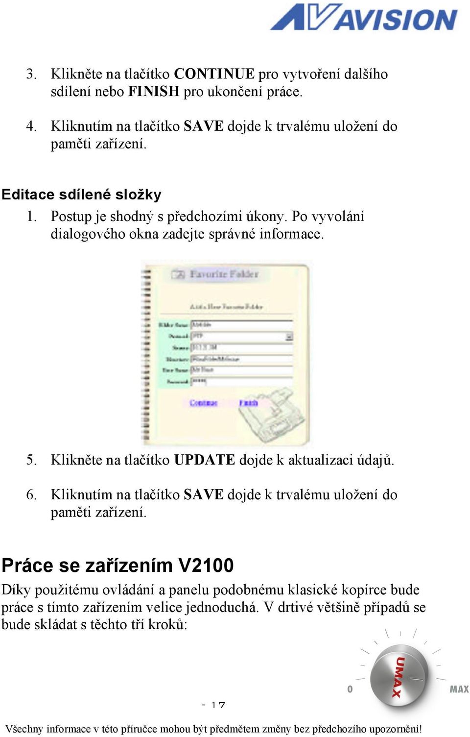 Po vyvolání dialogového okna zadejte správné informace. 5. Klikněte na tlačítko UPDATE dojde k aktualizaci údajů. 6.