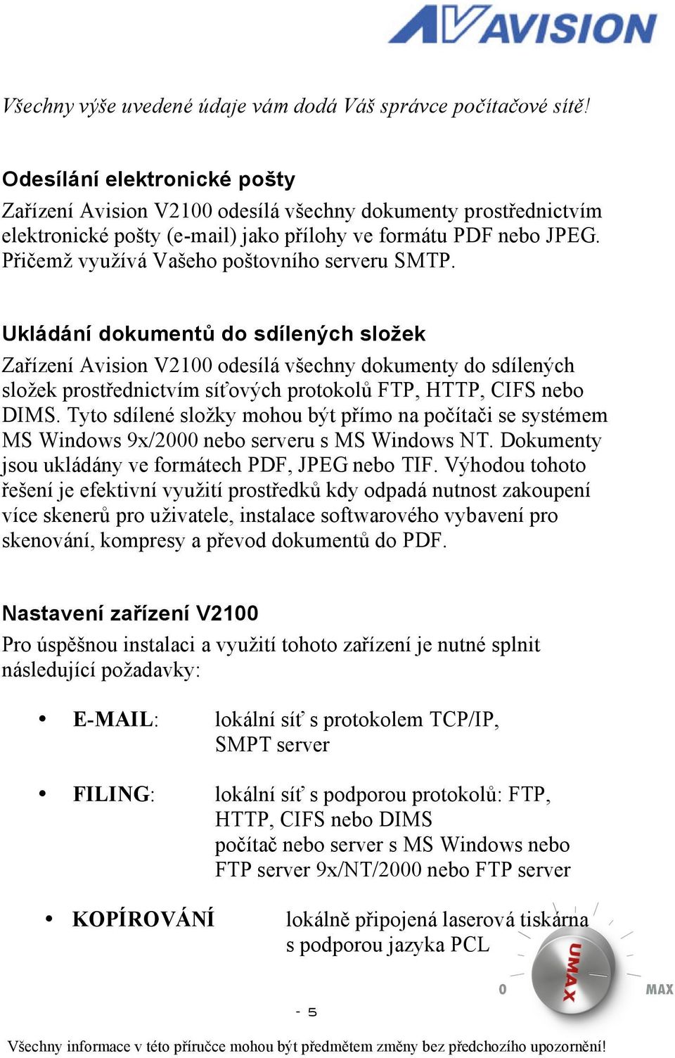 Přičemž využívá Vašeho poštovního serveru SMTP.