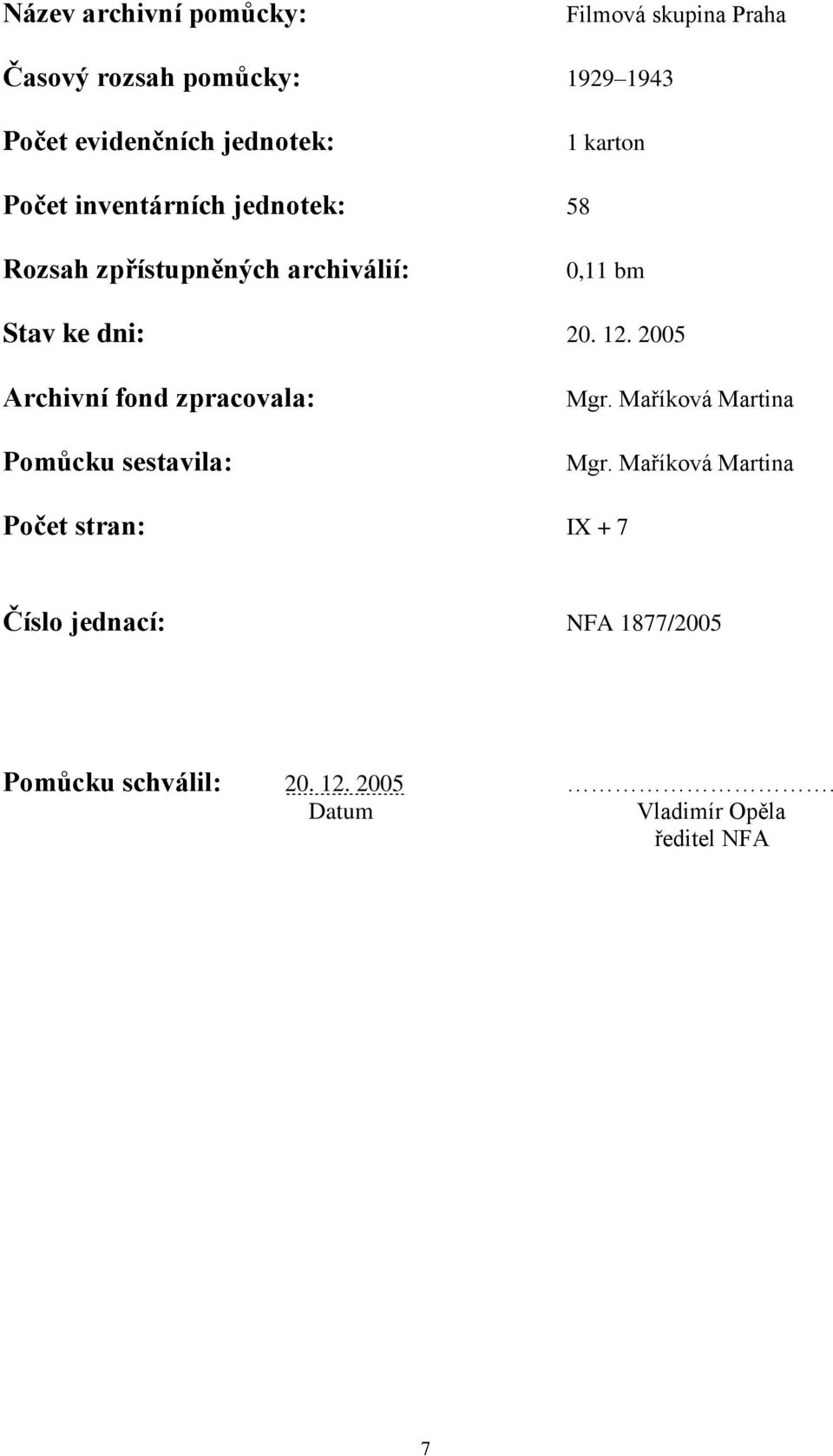 dni: 20. 12. 2005 Archivní fond zpracovala: Pomůcku sestavila: Mgr. Maříková Martina Mgr.