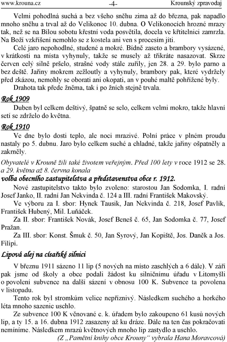 Celé jaro nepohodlné, studené a mokré. Bídně zaseto a brambory vysázené, v krátkosti na místa vyhynuly, takže se musely až třikráte nasazovat.
