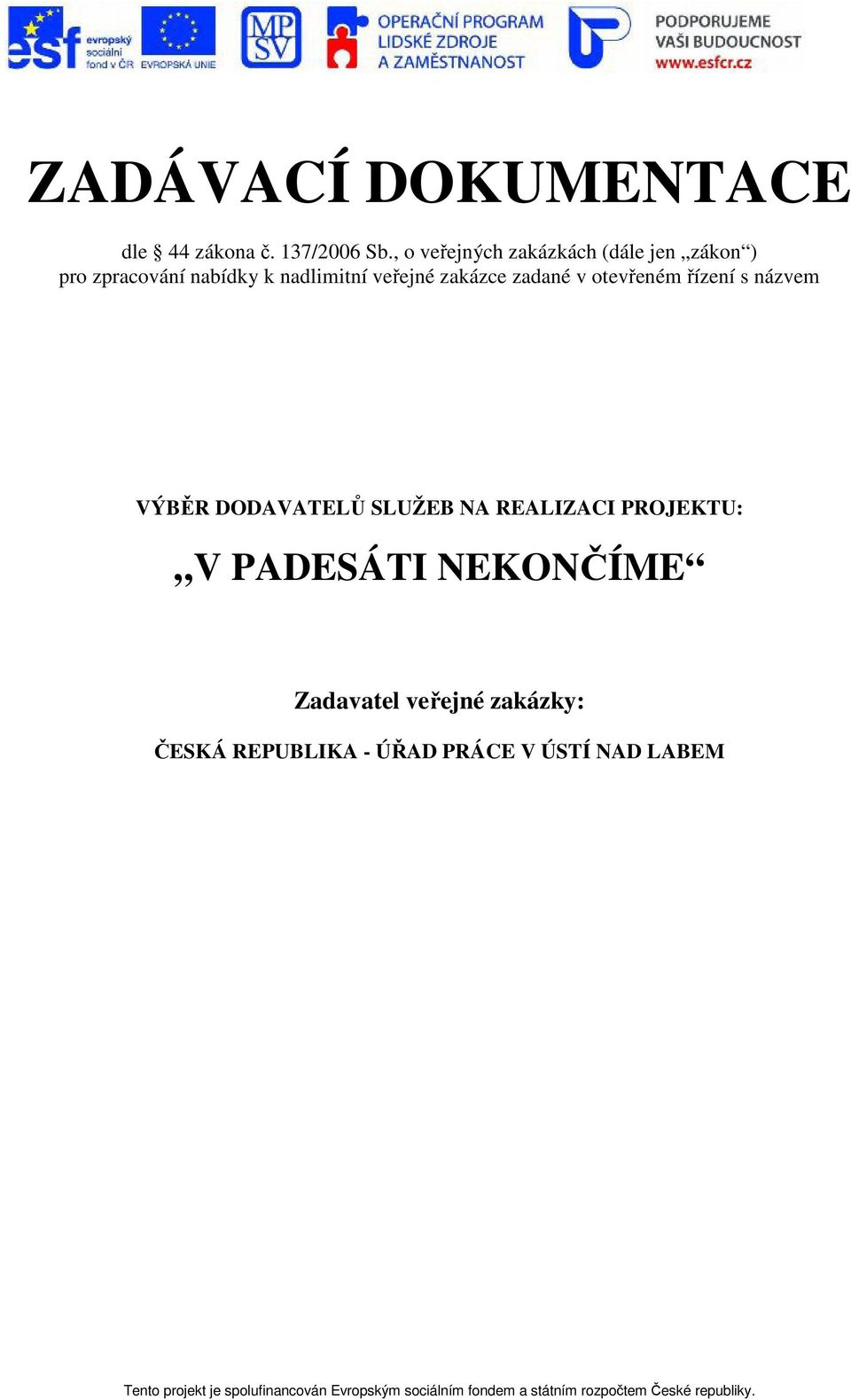 otevřeném řízení s názvem VÝBĚR DODAVATELŮ SLUŽEB NA REALIZACI PROJEKTU: V PADESÁTI NEKONČÍME Zadavatel