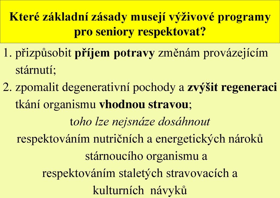 zpomalit degenerativní pochody a zvýšit regeneraci tkání organismu vhodnou stravou; toho lze