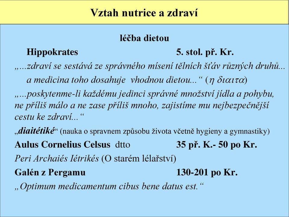 ..poskytenme-li každému jedinci správné množství jídla a pohybu, ne příliš málo a ne zase příliš mnoho, zajistíme mu nejbezpečnější cestu ke