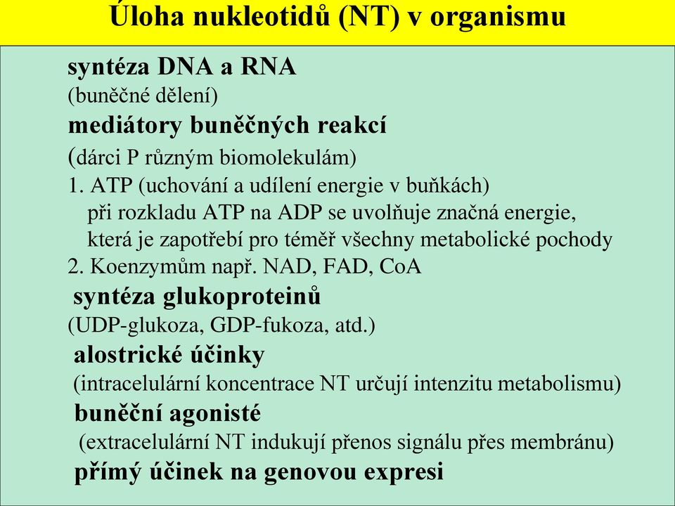 metabolické pochody 2. Koenzymům např. NAD, FAD, CoA syntéza glukoproteinů (UDP-glukoza, GDP-fukoza, atd.