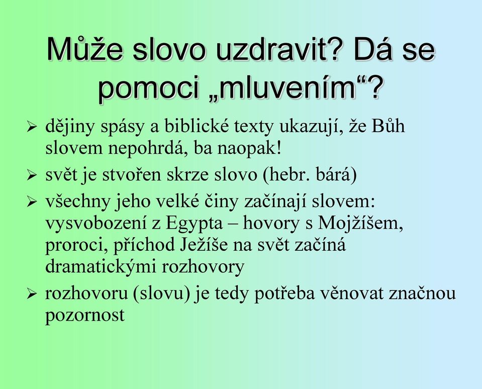 svět je stvořen skrze slovo (hebr.