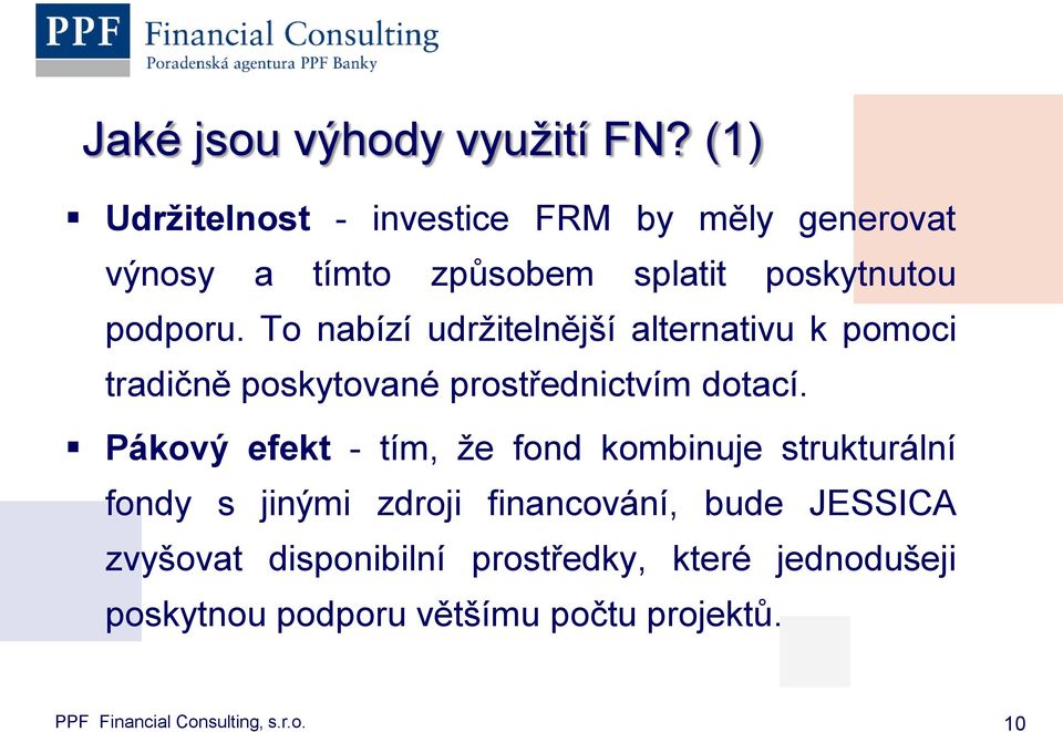 To nabízí udržitelnější alternativu k pomoci tradičně poskytované prostřednictvím dotací.