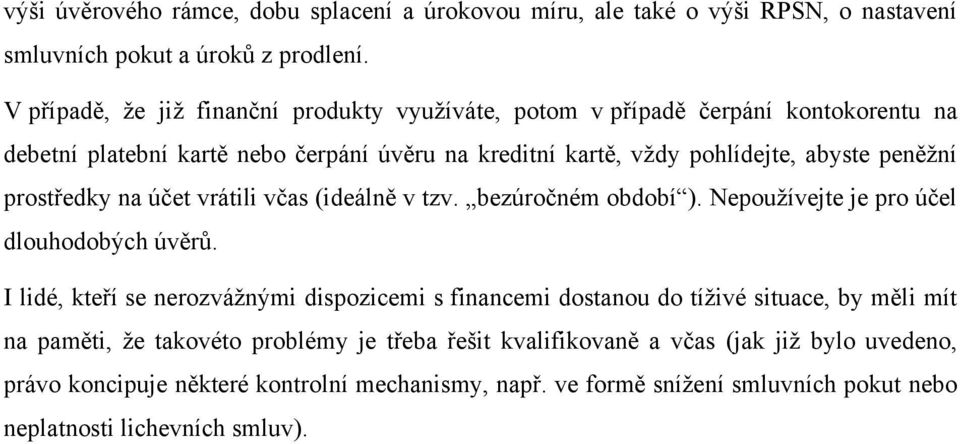 prostředky na účet vrátili včas (ideálně v tzv. bezúročném období ). Nepoužívejte je pro účel dlouhodobých úvěrů.