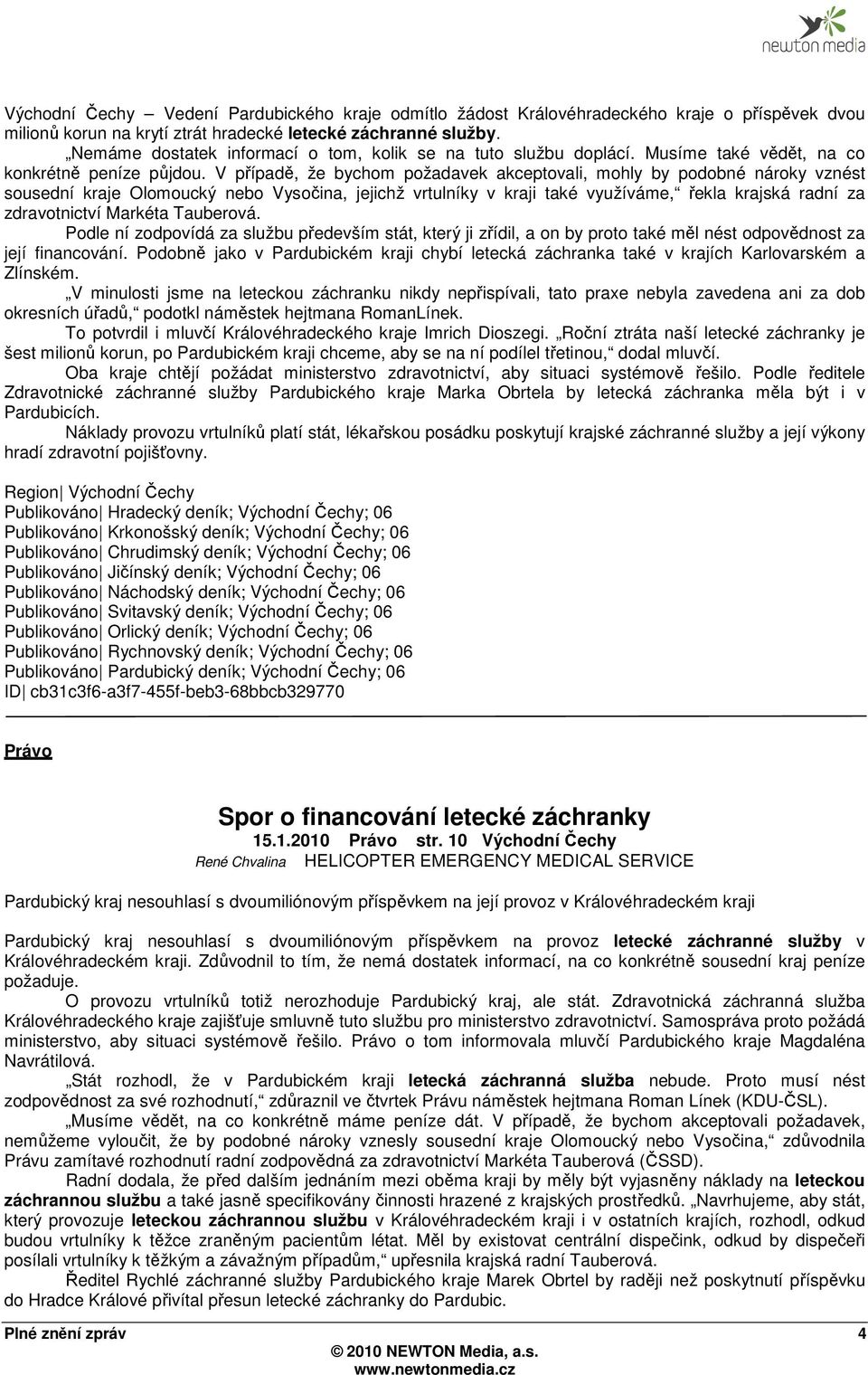 V případě, že bychom požadavek akceptovali, mohly by podobné nároky vznést sousední kraje Olomoucký nebo Vysočina, jejichž vrtulníky v kraji také využíváme, řekla krajská radní za zdravotnictví