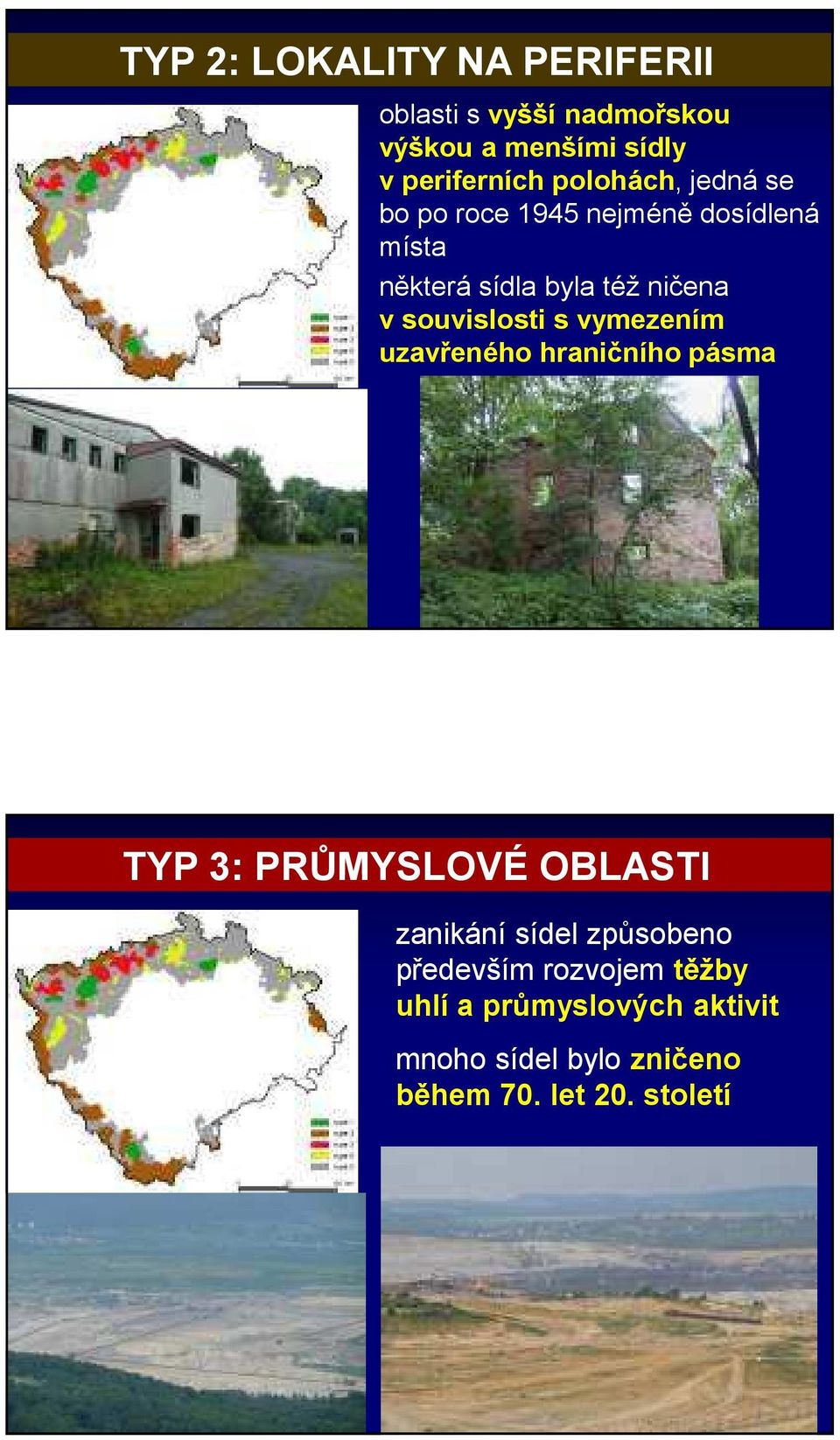 souvislosti s vymezením uzavřeného hraničního pásma TYP 3: PRŮMYSLOVÉ OBLASTI zanikání sídel