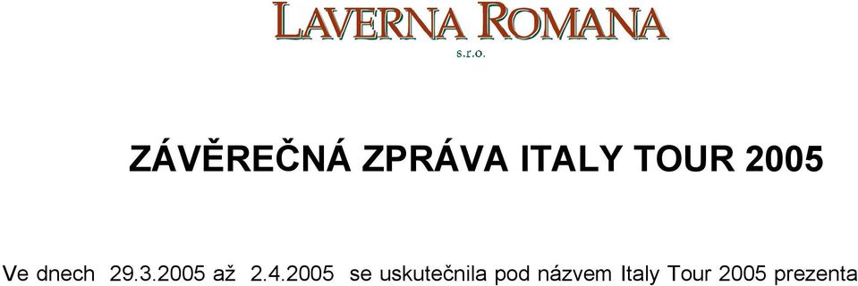 Projekt Italy Tour, již třetím rokem připravila a organizovala společnost Laverna Romana s.r.o. pod vedením pana Tomáše Nešpora ve spolupráci s italskou firmou Consorzio Copernico 2000.