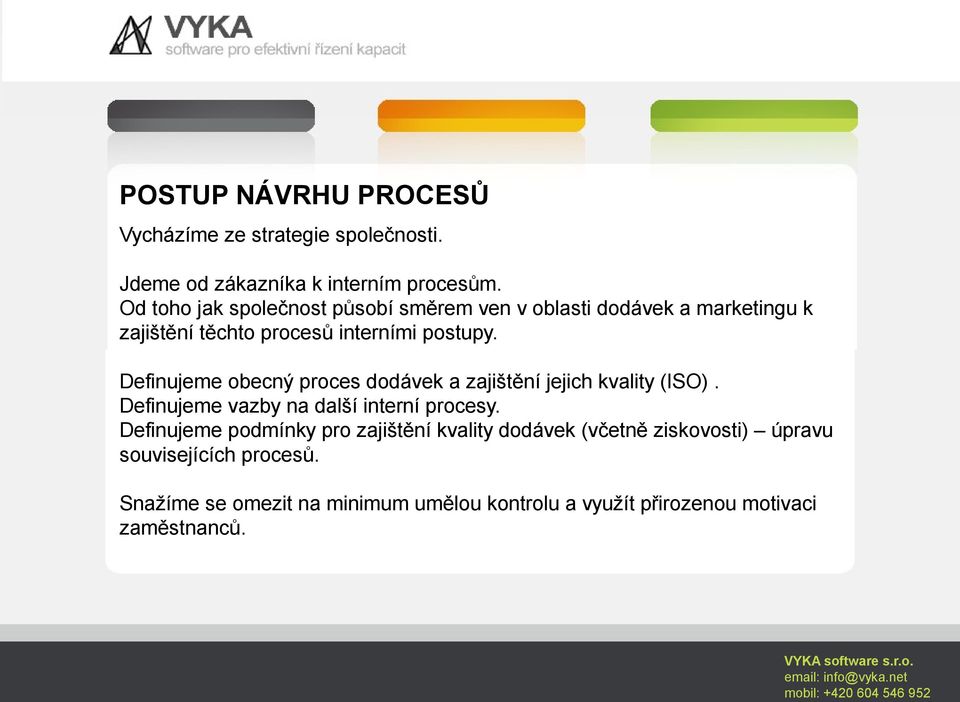 Definujeme obecný proces dodávek a zajištění jejich kvality (ISO). Definujeme vazby na další interní procesy.