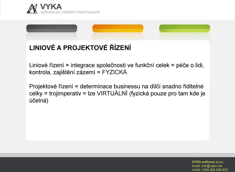 Projektové řízení = determinace businessu na dílčí snadno řiditelné