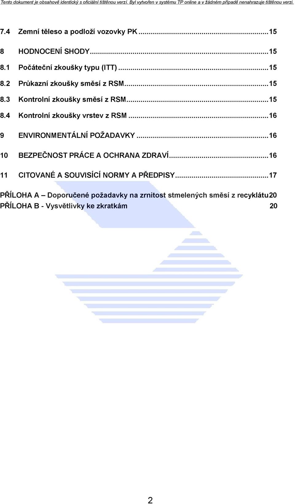 .. 16 10 BEZPEČNOST PRÁCE A OCHRANA ZDRAVÍ... 16 11 CITOVANÉ A SOUVISÍCÍ NORMY A PŘEDPISY.