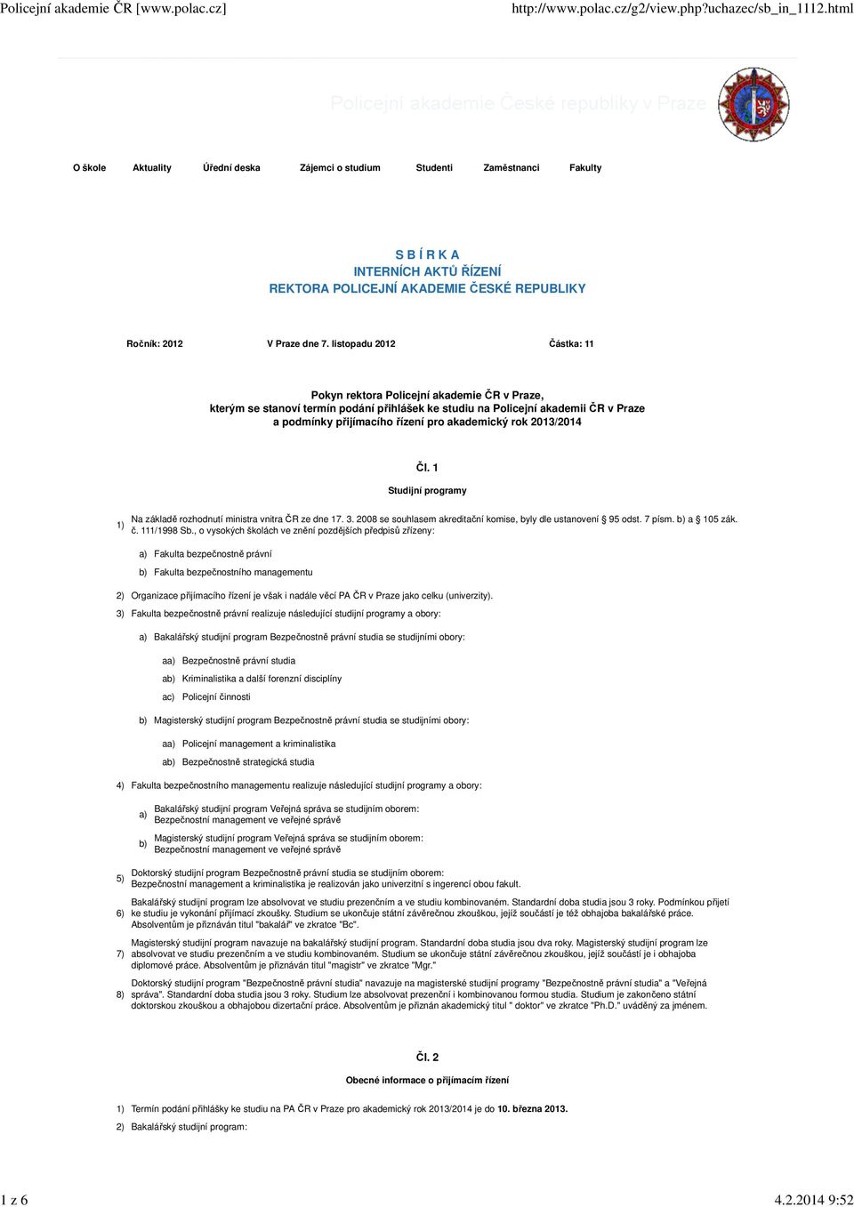 listopadu 2012 Částka: 11 Pokyn rektora Policejní akademie ČR v Praze, kterým se stanoví termín podání přihlášek ke studiu na Policejní akademii ČR v Praze a podmínky přijímacího řízení pro