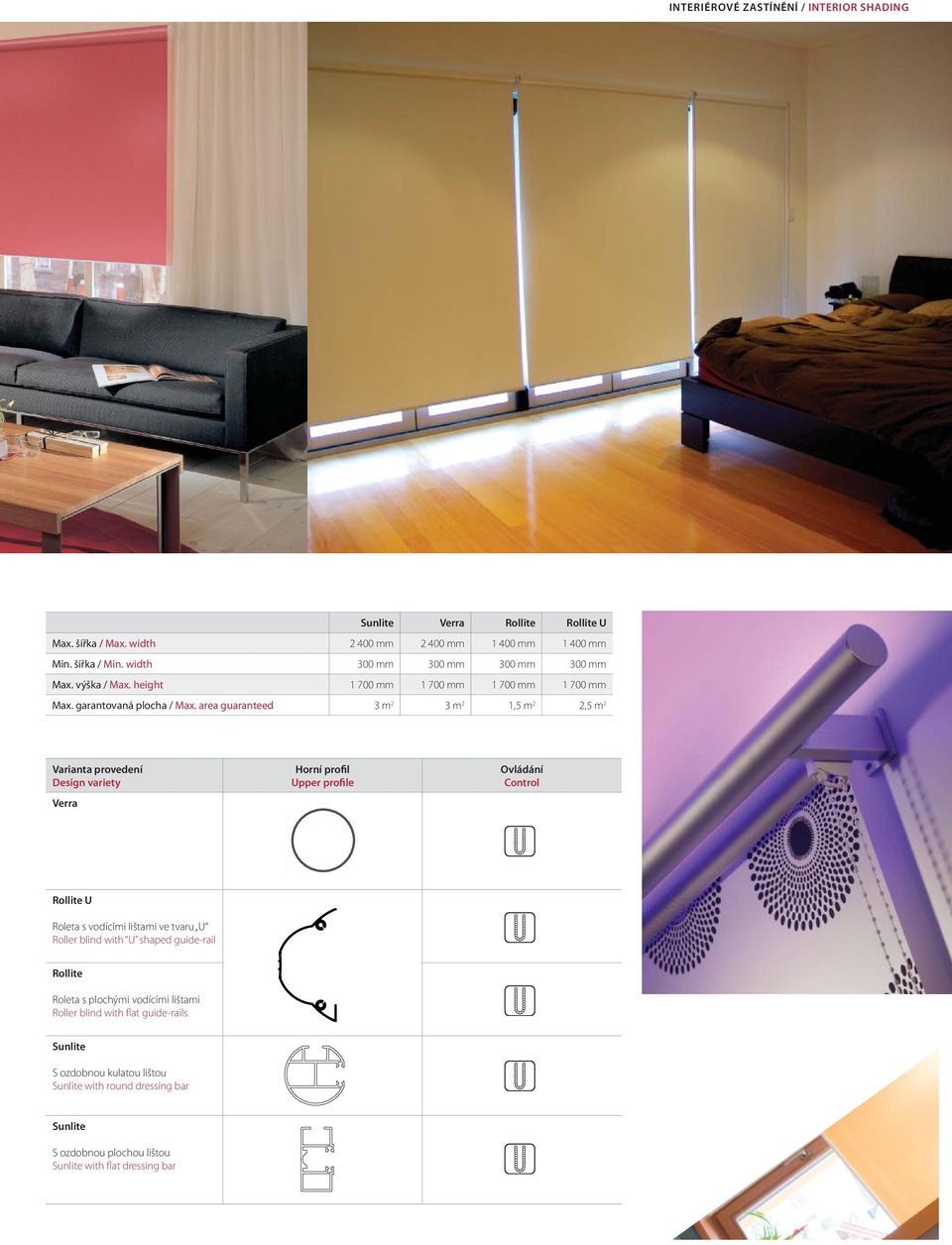 area guaranteed 3 m 2 3 m 2 1,5 m 2 2,5 m 2 Varianta provedení Design variety Verra Horní profil Upper profile Ovládání Control Rollite U Roleta s vodícími lištami ve tvaru U