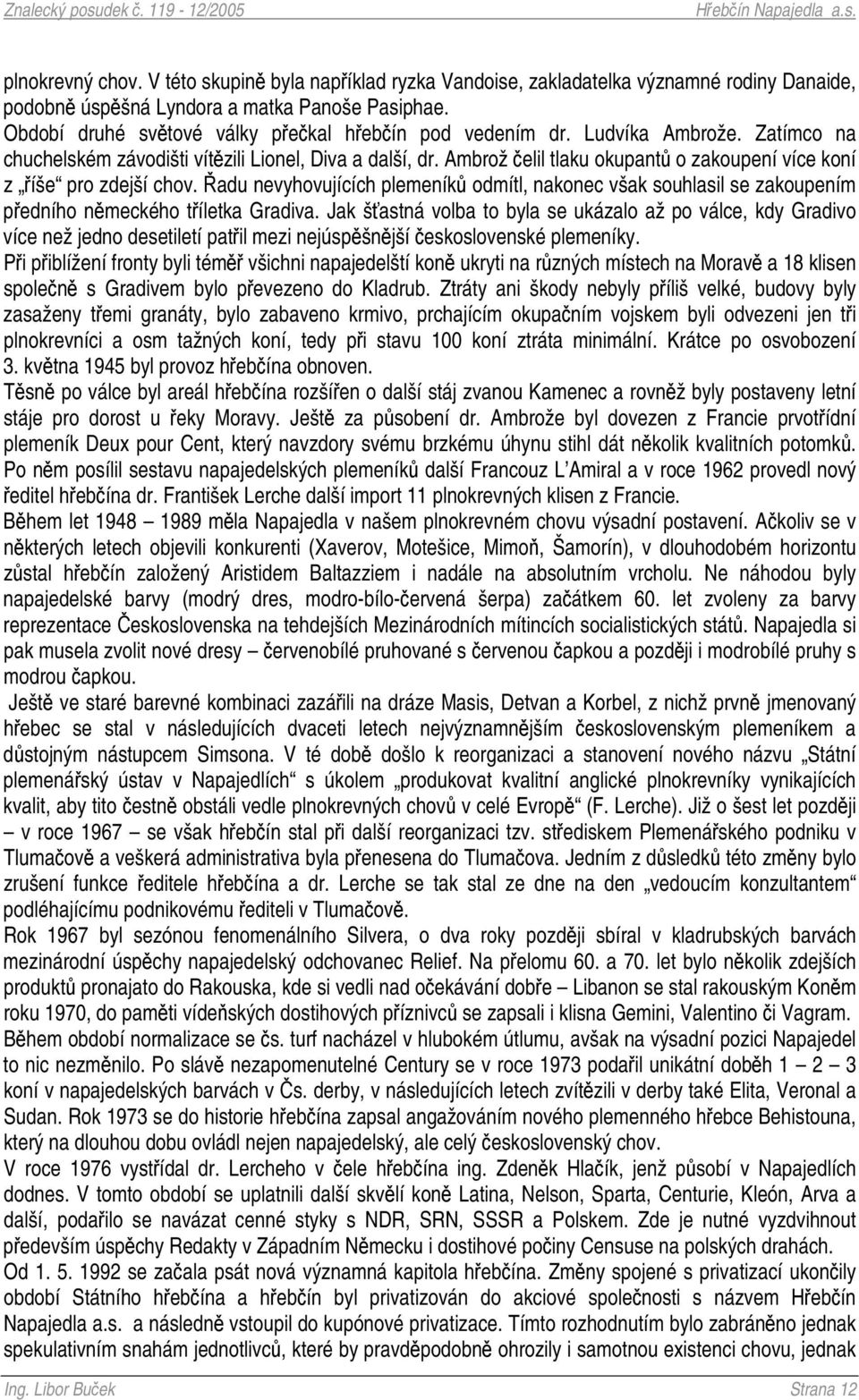 adu nevyhovujících plemeník odmítl, nakonec však souhlasil se zakoupením pedního nmeckého tíletka Gradiva.