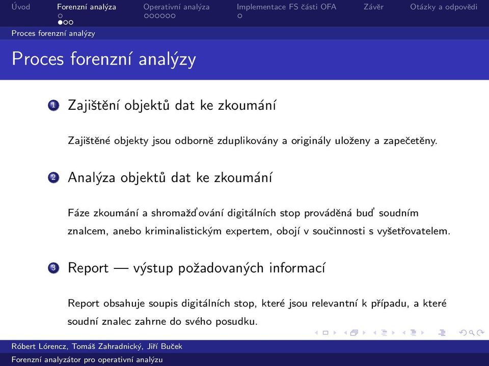 2 Analýza objektů dat ke zkoumání Fáze zkoumání a shromažd ování digitálních stop prováděná bud soudním znalcem, anebo
