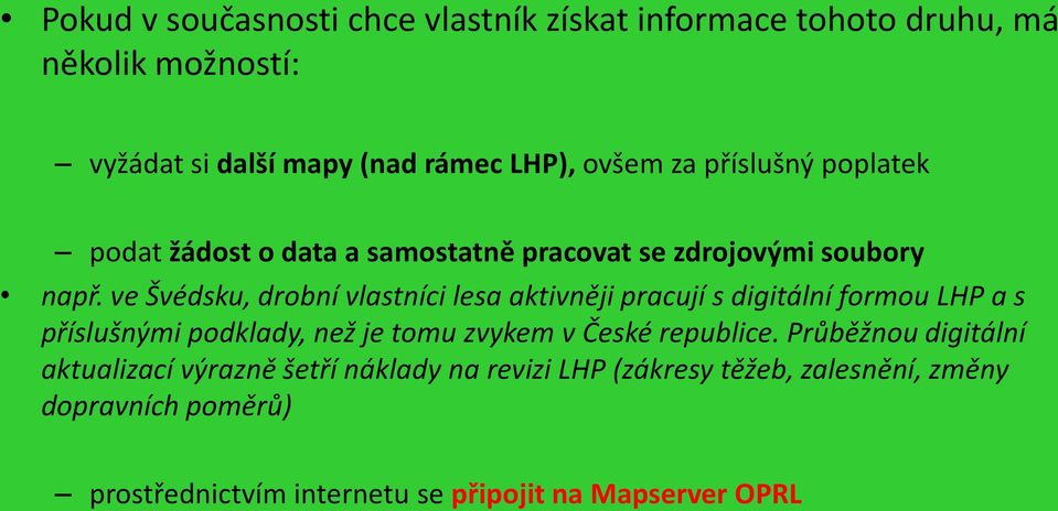 ve Švédsku, drobní vlastníci lesa aktivněji pracují s digitální formou LHP a s příslušnými podklady, než je tomu zvykem v České