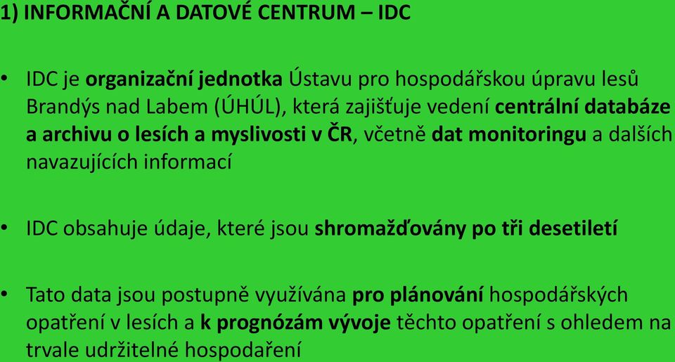 navazujících informací IDC obsahuje údaje, které jsou shromažďovány po tři desetiletí Tato data jsou postupně využívána