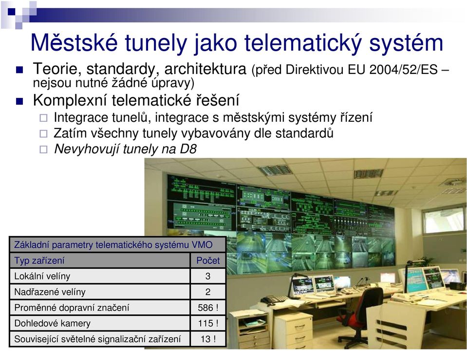 vybavovány dle standardů Nevyhovují tunely na D8 Základní parametry telematického systému VMO Typ zařízení Počet Lokální