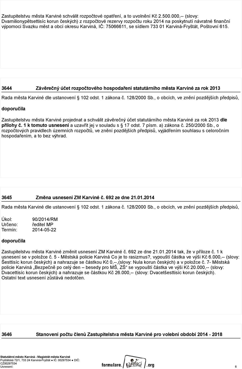 Karviná-Fryštát, Poštovní 615. 3644 Závěrečný účet rozpočtového hospodaření statutárního města Karviné za rok 2013 Rada města Karviné dle ustanovení 102 odst. 1 zákona č. 128/2000 Sb.