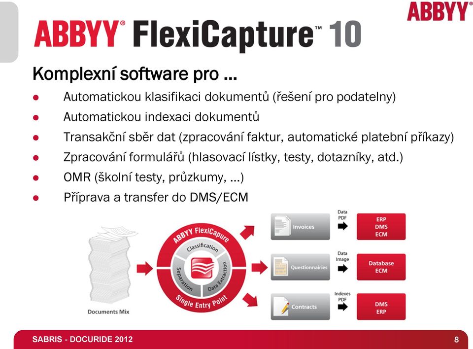 faktur, automatické platební příkazy) Zpracování formulářů (hlasovací lístky,