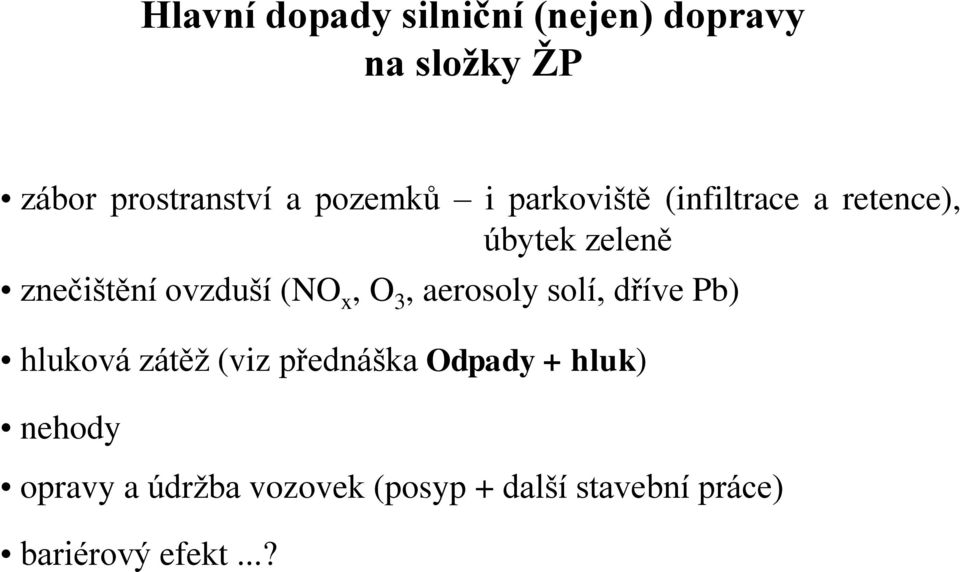 (NO x, O 3, aerosoly solí, dříve Pb) hluková zátěž (viz přednáška Odpady +