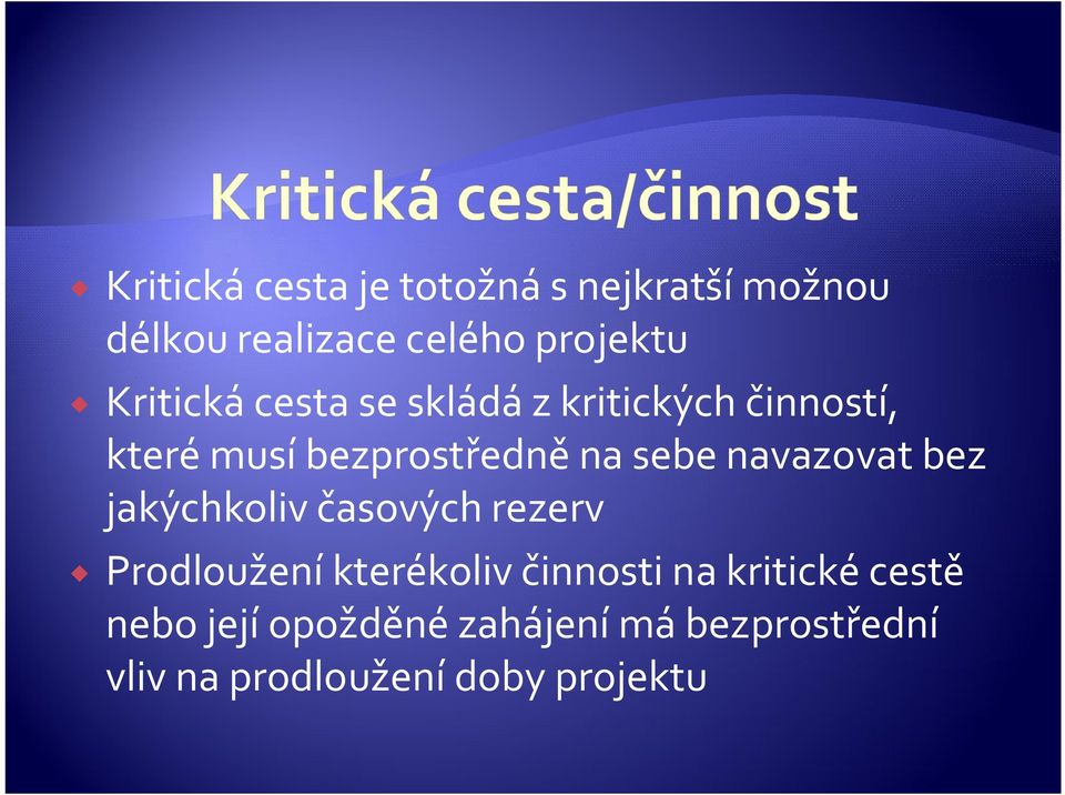 navazovat bez jakýchkoliv časových rezerv Prodloužení kterékoliv činnosti na