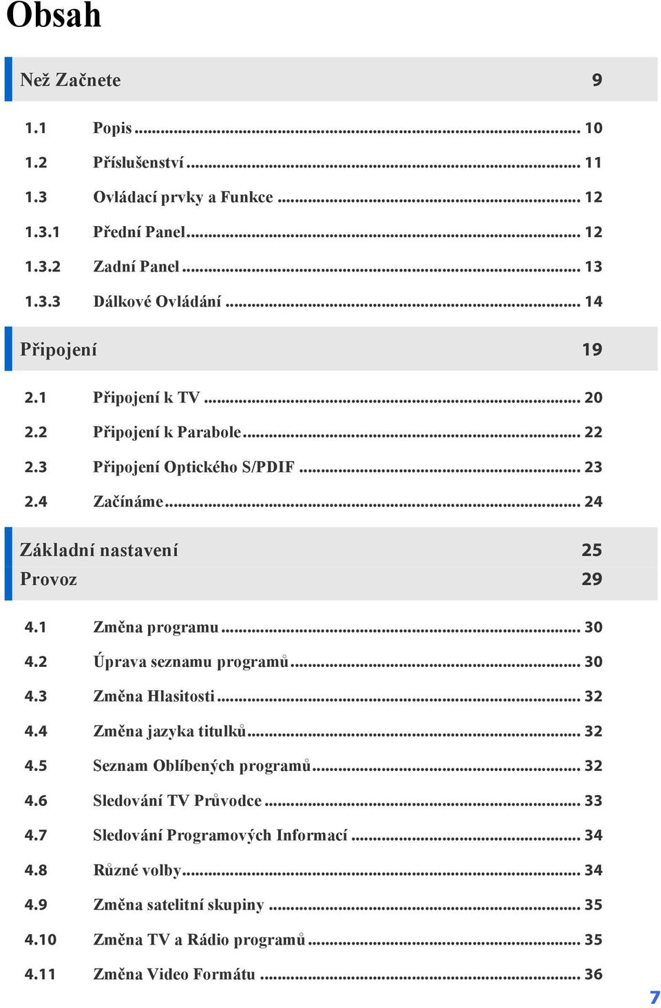 1 Změna programu... 30 4.2 Úprava seznamu programů... 30 4.3 Změna Hlasitosti... 32 4.4 Změna jazyka titulků... 32 4.5 Seznam Oblíbených programů... 32 4.6 Sledování TV Průvodce.