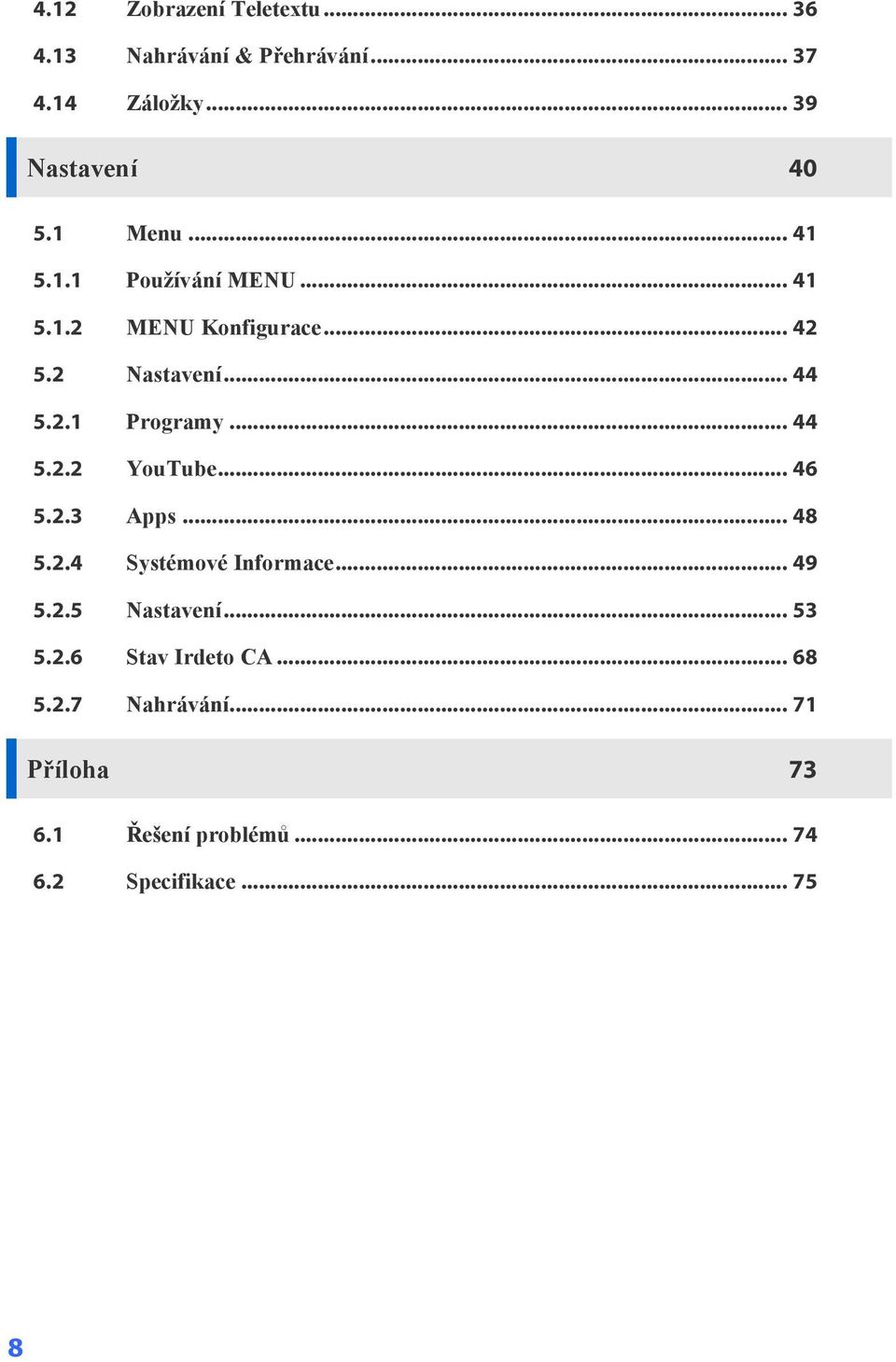 .. 44 5.2.2 YouTube... 46 5.2.3 Apps... 48 5.2.4 Systémové Informace... 49 5.2.5 Nastavení... 53 5.2.6 Stav Irdeto CA.