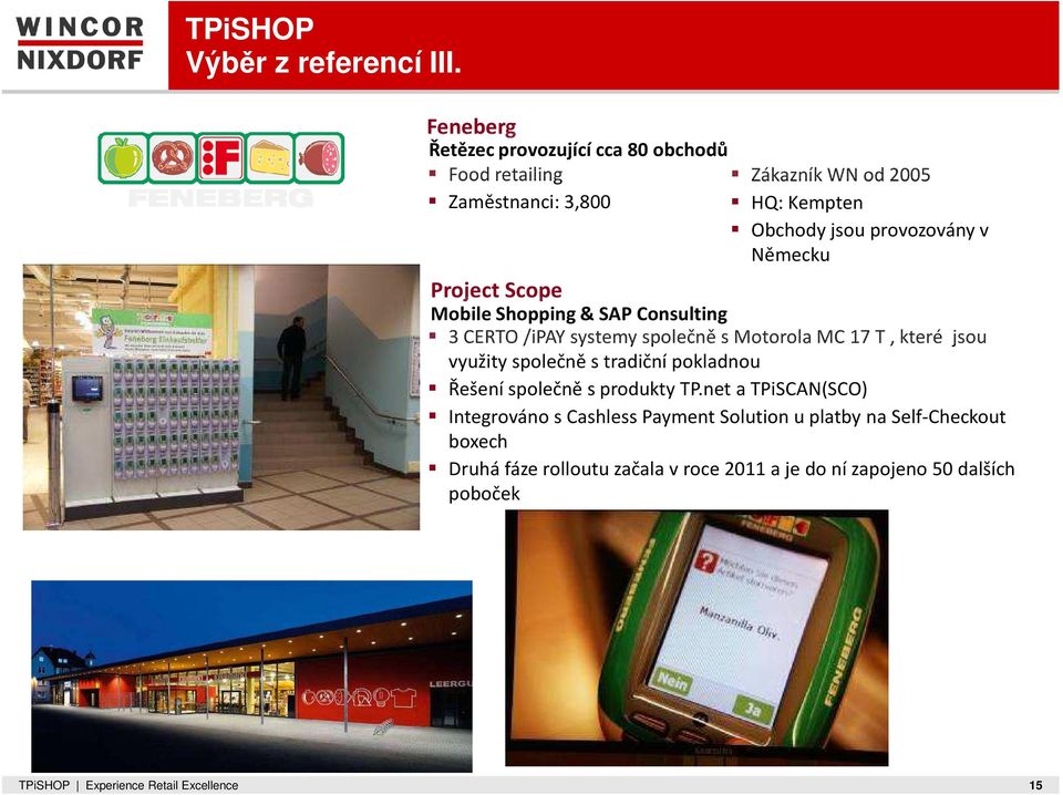 Německu Project Scope Mobile Shopping & SAP Consulting 3 CERTO /ipay systemy společně s Motorola MC 17 T, které jsou využity společně s