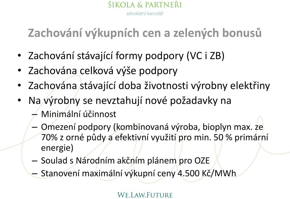 Minimální účinnost Omezení podpory (kombinovaná výroba, bioplyn max.