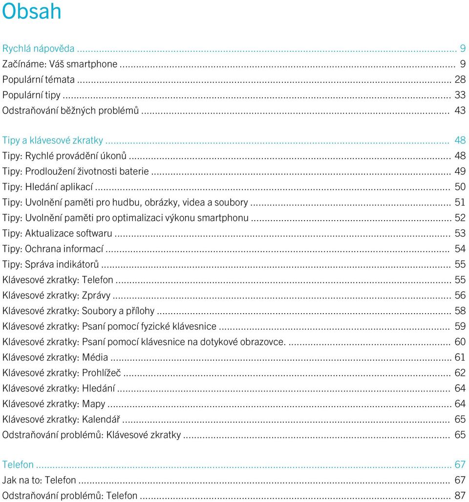 .. 52 Tipy: Aktualizace softwaru... 53 Tipy: Ochrana informací... 54 Tipy: Správa indikátorů... 55 Klávesové zkratky: Telefon... 55 Klávesové zkratky: Zprávy... 56 Klávesové zkratky: Soubory a přílohy.