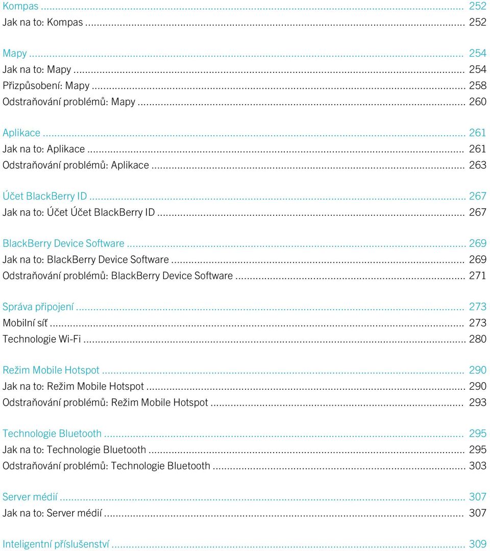 .. 269 Odstraňování problémů: BlackBerry Device Software... 271 Správa připojení... 273 Mobilní síť... 273 Technologie Wi-Fi... 280 Režim Mobile Hotspot... 290 Jak na to: Režim Mobile Hotspot.