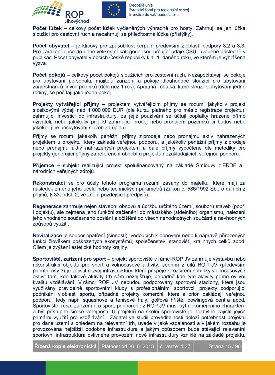 2 a 3.3. Pro zařazení obce do dané velikostní kategorie jsou určující údaje ČSÚ, uvedené následně v publikaci Počet obyvatel v obcích České republiky k 1. 1. daného roku, ve kterém je vyhlášena výzva.