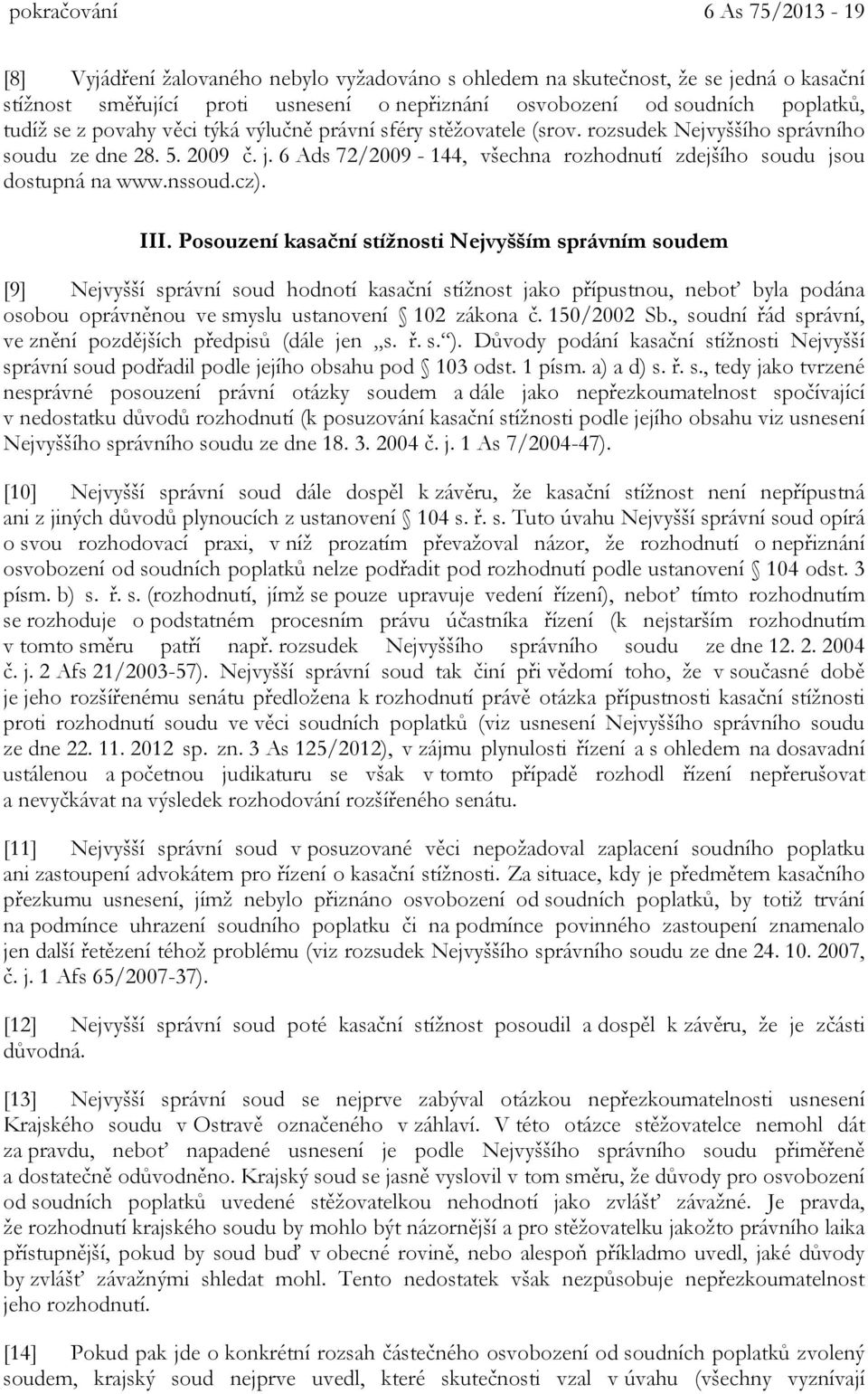 6 Ads 72/2009-144, všechna rozhodnutí zdejšího soudu jsou dostupná na www.nssoud.cz). III.