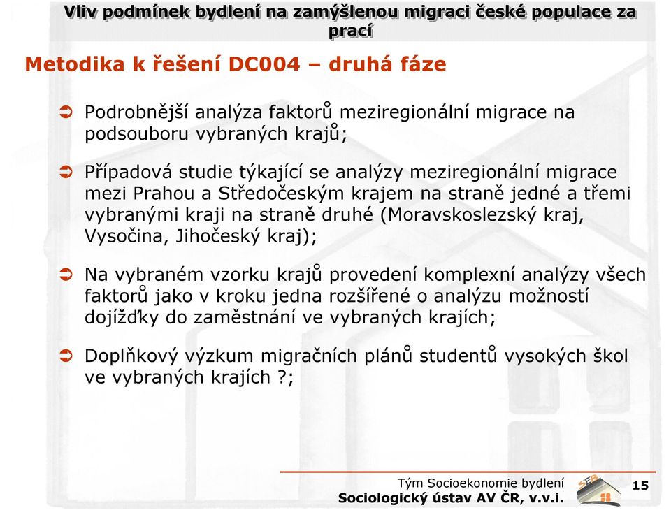 (Moravskoslezský kraj, Vysočina, Jihočeský kraj); Na vybraném vzorku krajů provedení komplexní analýzy všech faktorů jako v kroku jedna