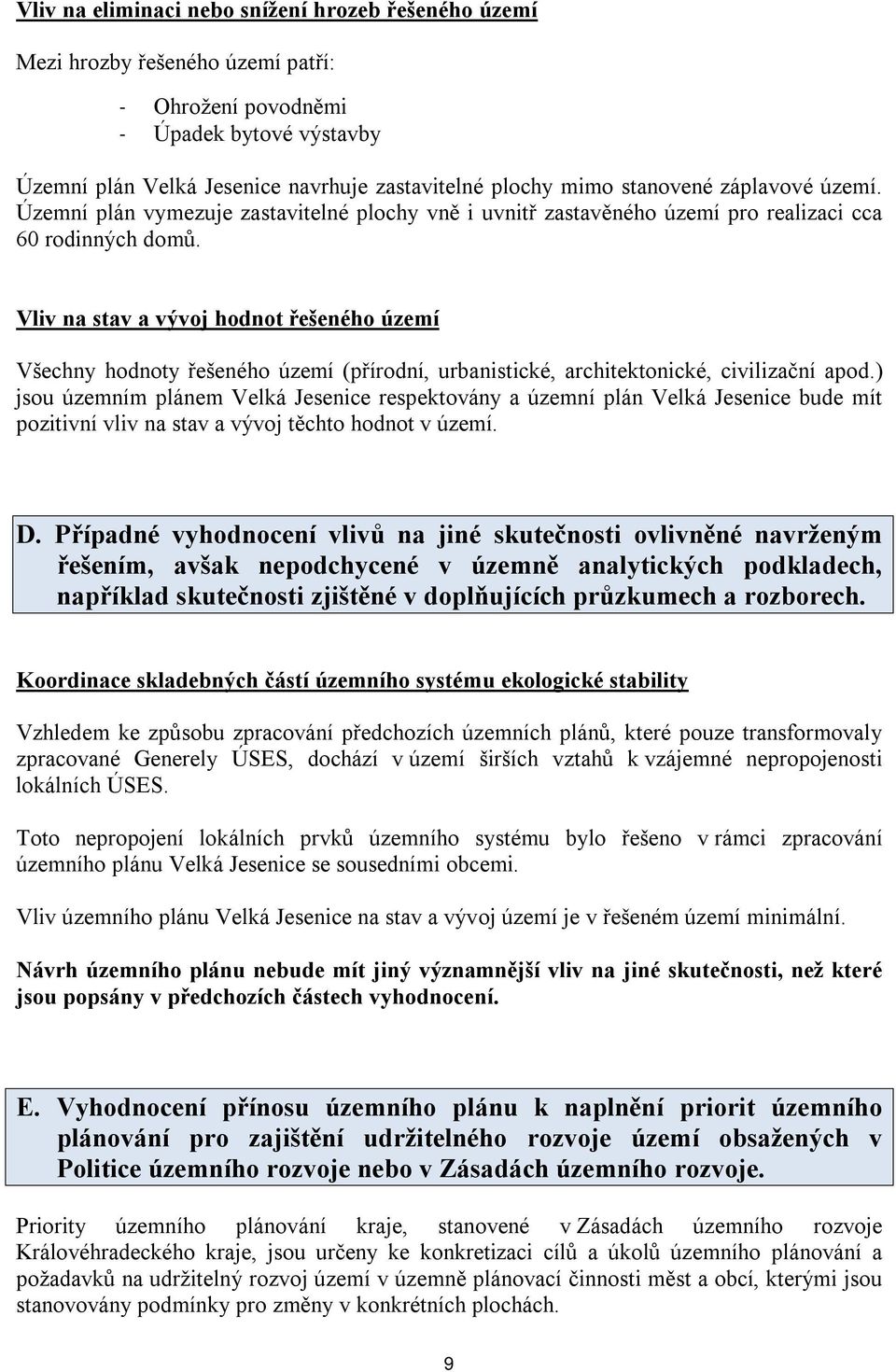 Vliv na stav a vývoj hodnot řešeného území Všechny hodnoty řešeného území (přírodní, urbanistické, architektonické, civilizační apod.