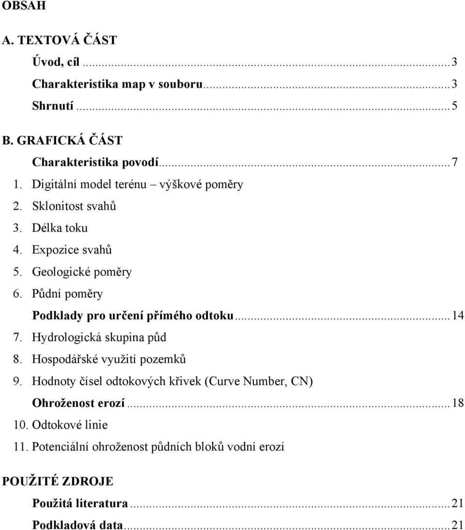 Půdní poměry Podklady pro určení přímého odtoku... 14 7. Hydrologická skupina půd 8. Hospodářské využití pozemků 9.